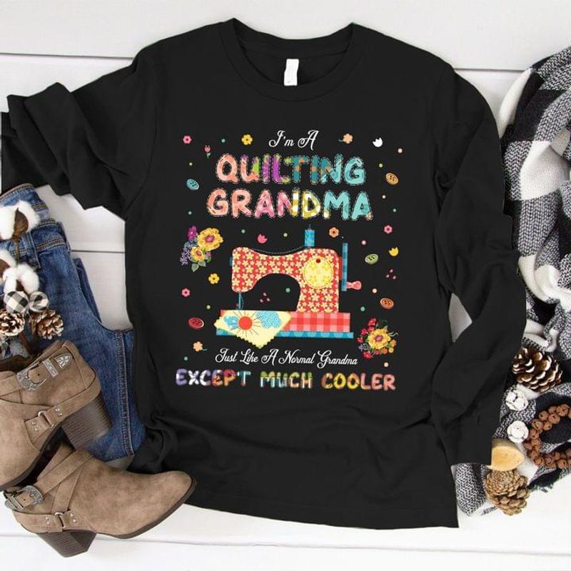 I m A Quilting Grandma Just Like A Normal Grandma Except Much Cooler 